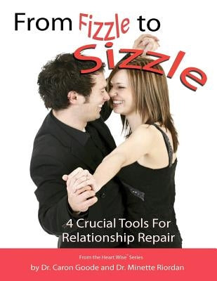 From Fizzle to Sizzle: 4 Crucial Tools for Relationship Repair by Riordan, Minette
