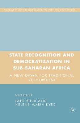 State Recognition and Democratization in Sub-Saharan Africa: A New Dawn for Traditional Authorities? by Buur, L.