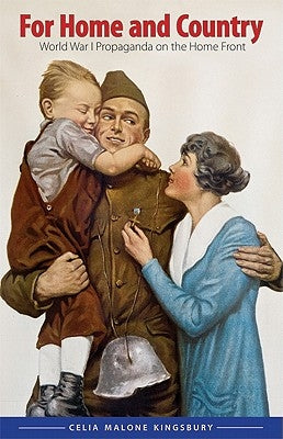 For Home and Country: World War I Propaganda on the Home Front by Kingsbury, Celia Malone