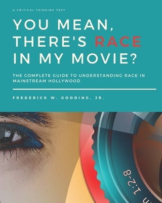 You Mean, There's RACE in My Movie? by Gooding, F. W.