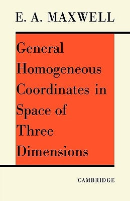 General Homogeneous Coordinates in Space of Three Dimensions by Maxwell, E. A.