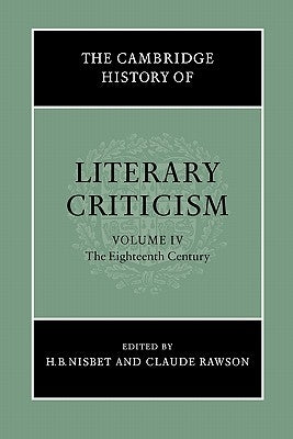 The Cambridge History of Literary Criticism: Volume 4, the Eighteenth Century by Nisbet, H. B.