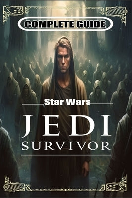 Star Wars Jedi Survivor Complete Guide: Tips and Tricks to Keep in Mind by Mike L Bruun