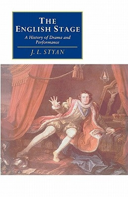 The English Stage: A History of Drama and Performance by Styan, John L.