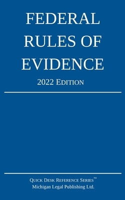 Federal Rules of Evidence; 2022 Edition: With Internal Cross-References by Michigan Legal Publishing Ltd