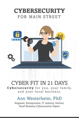 Cybersecurity for Main Street: Cyber Fit in 21 Days by Westerheim, Ann
