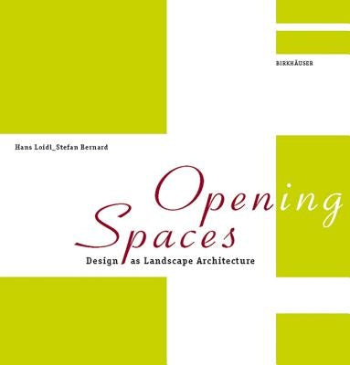 Open(ing) Spaces: Design as Landscape Architecture by Loidl, Hans