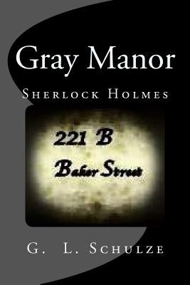 Gray Manor: Sherlock Holmes by Schulze, G. L.