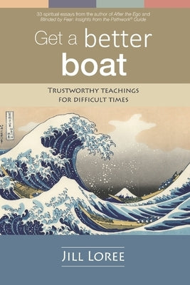 Get a Better Boat: Trustworthy teachings for difficult times by Loree, Jill