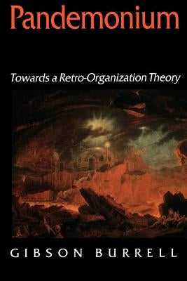 Pandemonium: Towards a Retro-Organization Theory by Burrell, Gibson