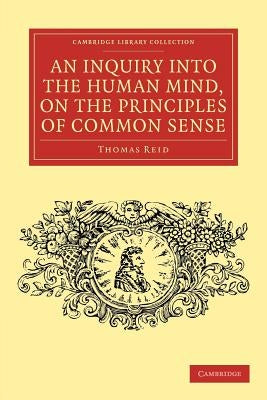 An Inquiry Into the Human Mind, on the Principles of Common Sense by Reid, Thomas