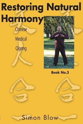Restoring Natural Harmony: Chinese Medical Qigong by Blow, Simon