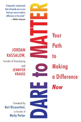 Dare to Matter: Your Path to Making a Difference Now by Kassalow, Jordan