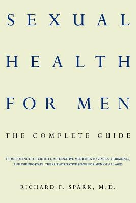 Sexual Health for Men: The Complete Guide by Spark, Richard F.