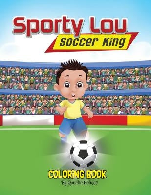 Sporty Lou - Coloring Book: Soccer King (multicultural book series for kids 3-to-6-years old) by Holmes, Quentin