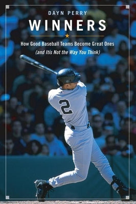 Winners: How Good Baseball Teams Become Great Ones (and It's Not the Way You Think) by Perry, Dayn