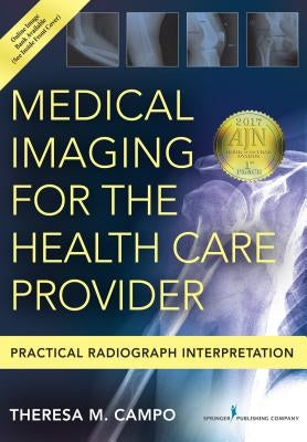 Medical Imaging for the Health Care Provider: Practical Radiograph Interpretation by Campo, Theresa M.