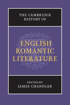 The Cambridge History of English Romantic Literature by Chandler, James