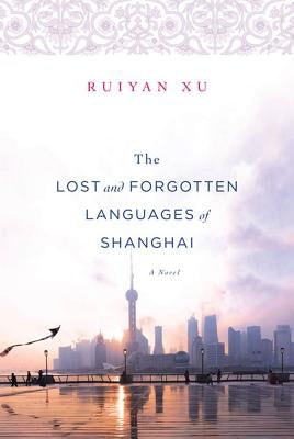 The Lost and Forgotten Languages of Shanghai by Xu, Ruiyan