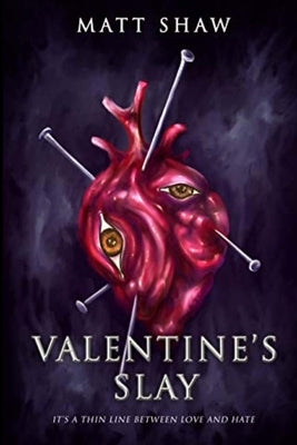 Valentine's Slay: It's a thin line between love and hate by Shaw, Matt