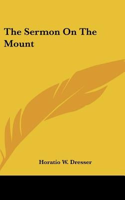 The Sermon on the Mount by Dresser, Horatio W.