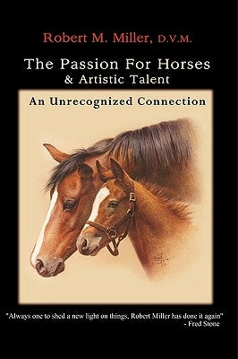 The Passion For Horses & Artistic Talent by Miller, Robert M.