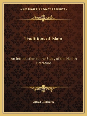 Traditions of Islam: An Introduction to the Study of the Hadith Literature by Guillaume, Alfred