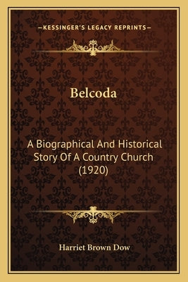 Belcoda: A Biographical and Historical Story of a Country Church (1920) by Dow, Harriet Brown