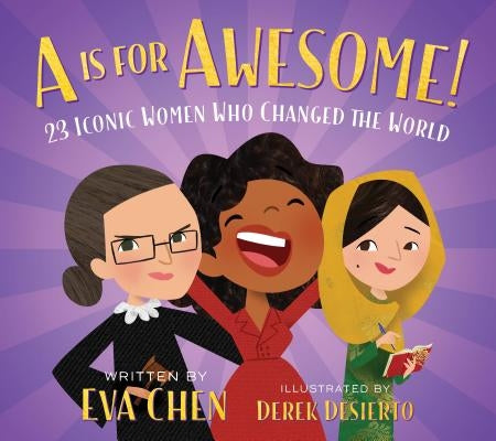 A is for Awesome!: 23 Iconic Women Who Changed the World by Chen, Eva