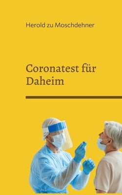 Coronatest für Daheim: Zuverlässig Schnell Sicher by Zu Moschdehner, Herold