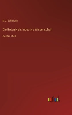 Die Botanik als inductive Wissenschaft: Zweiter Theil by Schleiden, M. J.