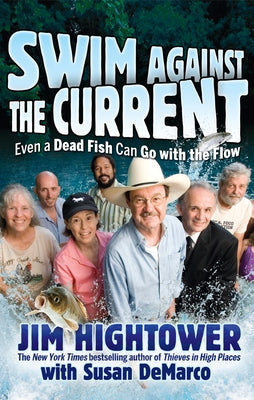 Swim Against the Current: Even a Dead Fish Can Go with the Flow by Hightower, Jim