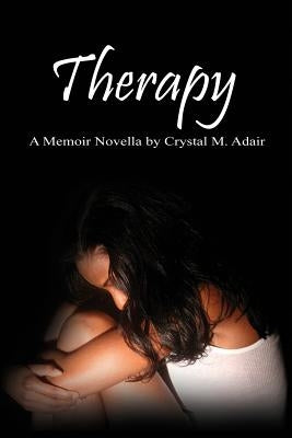 Therapy: A Memoir Novella by Crystal M. Adair by Adair, Crystal M.