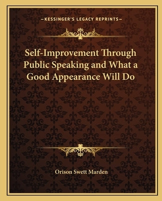Self-Improvement Through Public Speaking and What a Good Appearance Will Do by Marden, Orison Swett