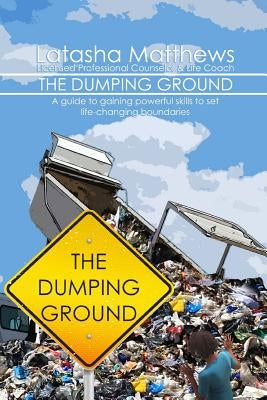The Dumping Ground by Matthews, Latasha