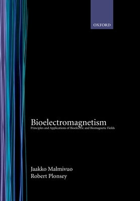 Bioelectromagnetism: Principles and Applications of Bioelectric and Biomagnetic Fields by Malmivuo, Jaakko