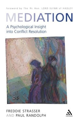 Mediation: A Psychological Insight Into Conflict Resolution by Strasser, Freddie