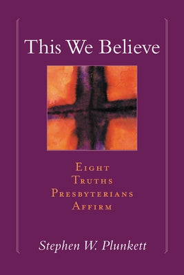This We Believe by Plunkett, Stephen W.