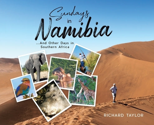 Sundays in Namibia: ...And Other Days in Southern Africa by Taylor, Richard