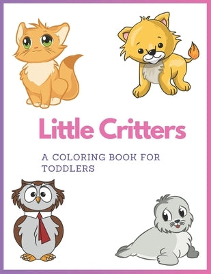 Little Critters: A Coloring Book for Toddlers: Adorable animals to color and learn for toddlers by Rakimbek Uulu, Renat