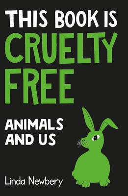 This Book Is Cruelty Free: Animals and Us by Newbery, Linda