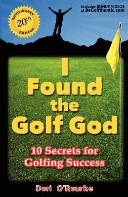 I Found the Golf God: 10 Secrets for Golfing Success by O'Rourke, Dori