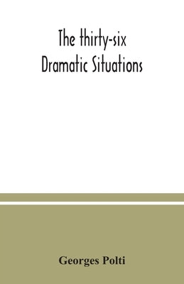 The thirty-six dramatic situations by Polti, Georges