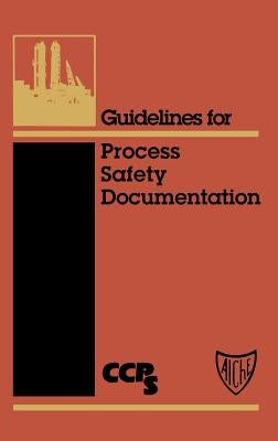 Guidelines for Process Safety Documentation by Center for Chemical Process Safety (CCPS