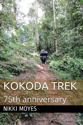 Kokoda Trek: 75th Anniversary by Moyes, Nikki