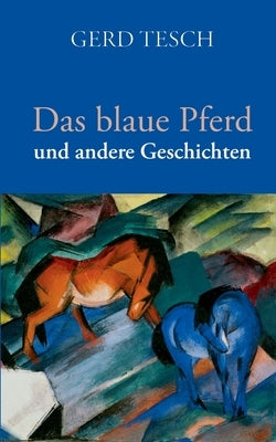 Das blaue Pferd: und andere Geschichten by Tesch, Gerd
