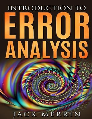 Introduction to Error Analysis: The Science of Measurements, Uncertainties, and Data Analysis by Merrin, Jack