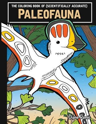 The Coloring Book of (Scientifically Accurate) Paleofauna by Ramic, Diane