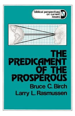 The Predicament of the Prosperous by Birch, Bruce C.