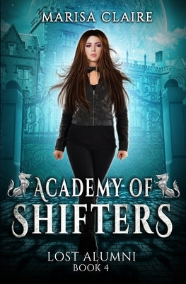 Academy of Shifters: Lost Alumni by Claire, Marisa
